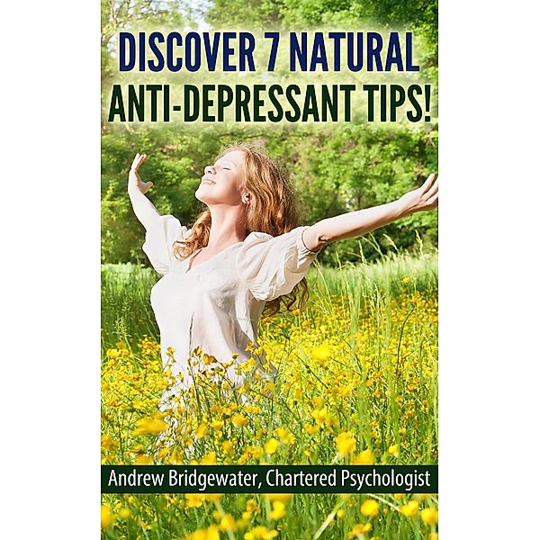 Discover 7 Natural Anti-Depressant Tips, Andrew Bridgewater Psychologist