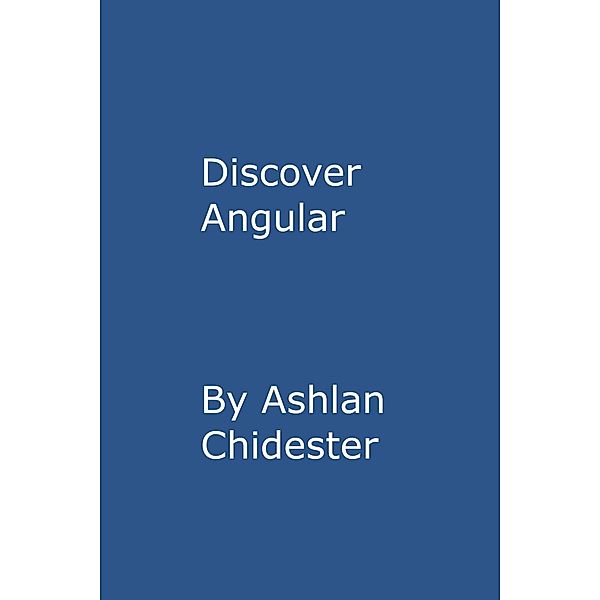 Discover Angular, Ashlan Chidester