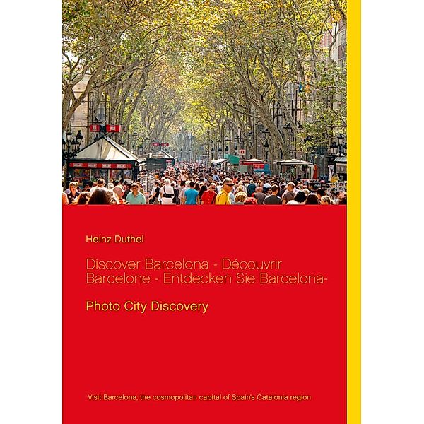 Discover Barcelona -  Découvrir Barcelone  - Entdecken Sie Barcelona-, Heinz Duthel