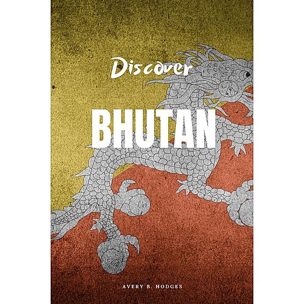 Discover Bhutan, Avery B. Hodges