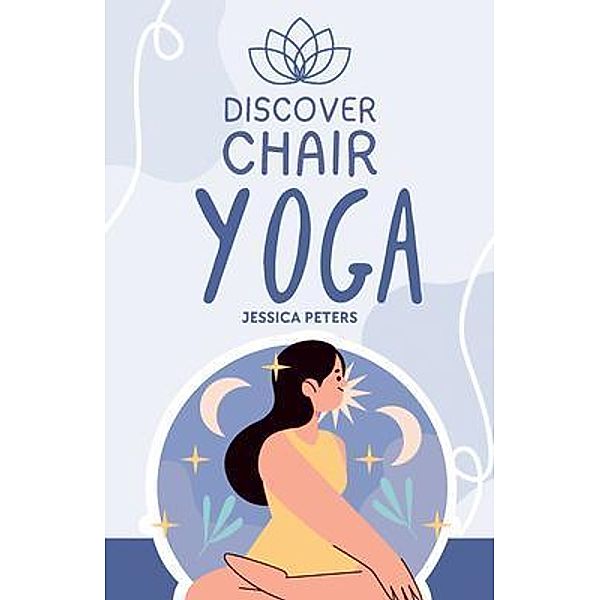 Discover Chair Yoga, Jessica Peters