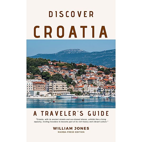 Discover Croatia: A Traveler's Guide, William Jones
