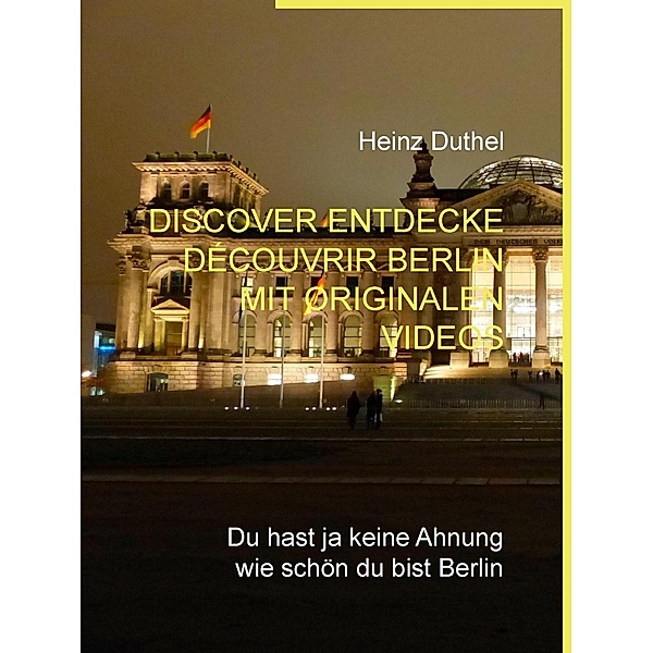 Discover Entdecke Découvrir Berlin mit originalen Videos, Heinz Duthel