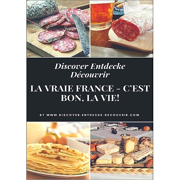 Discover Entdecke Découvrir La Vraie France - C'est bon, la vie!, Heinz Duthel