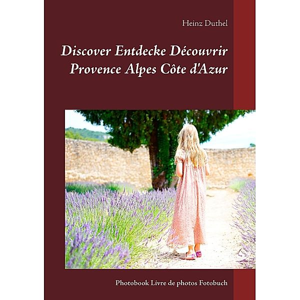 Discover Entdecke Découvrir Provence Alpes Côte d'Azur, Heinz Duthel