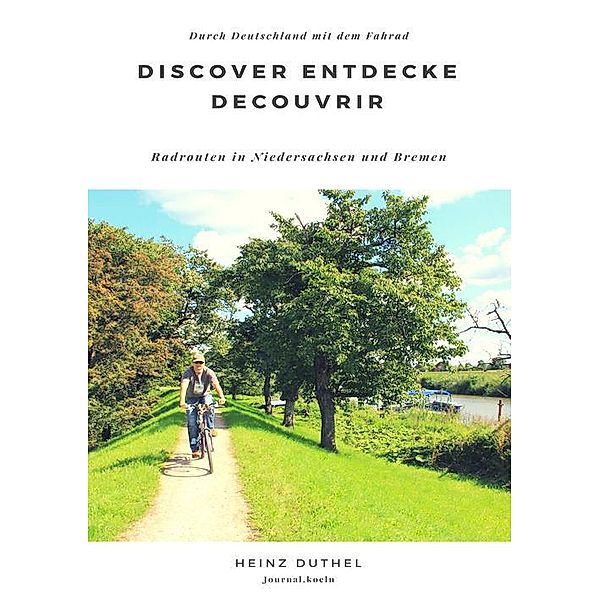 Discover Entdecke Decouvrir Radrouten in Niedersachsen und Bremen, Heinz Duthel