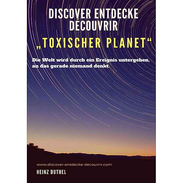 Discover Entdecke Découvrir Toxischer Planet, Heinz Duthel