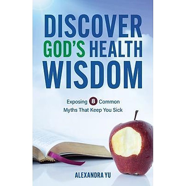 Discover God's Health Wisdom, Alexandra Yu