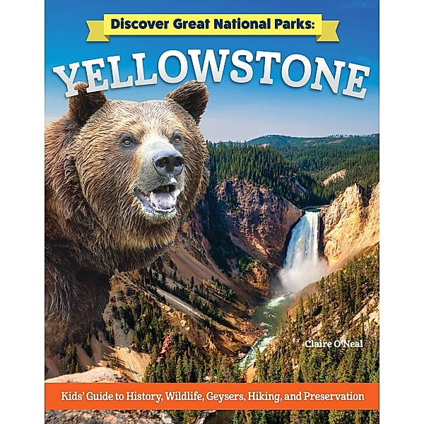 Discover Great National Parks: Yellowstone, Claire O'Neal