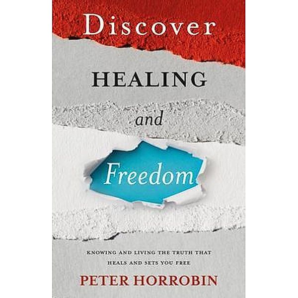 Discover Healing and Freedom, Peter Horrobin