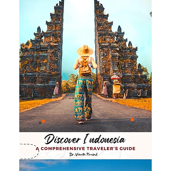Discover Indonesia : A Comprehensive Traveler's Guide, Vineeta Prasad