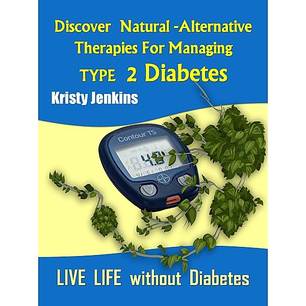 Discover Natural -Alternative Therapies for Managing Type 2 Diabetes / eBookIt.com, Kristy Jenkins
