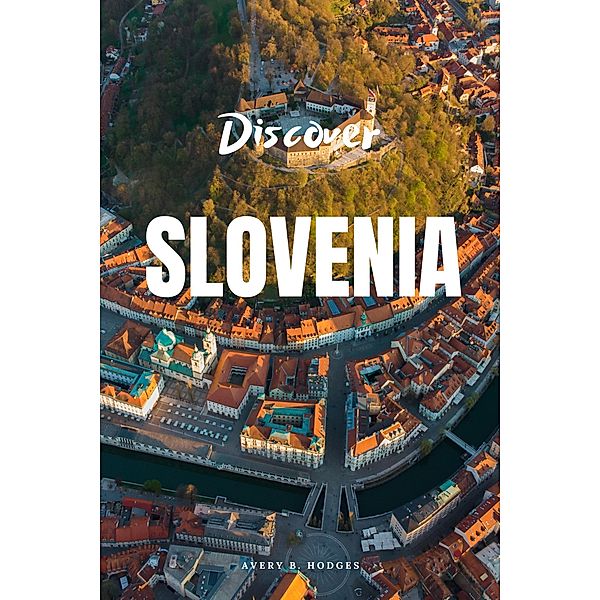 Discover Slovenia, Avery B. Hodges