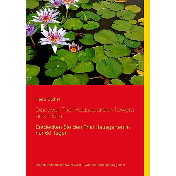 Discover Thai Housegarden flowers and Flora, Heinz Duthel