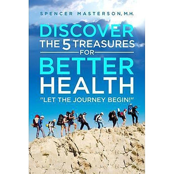 Discover the 5 Treasures for Better Health / BookTrail Publishing, Spencer Masterson