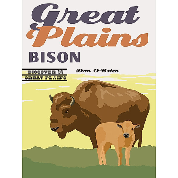 Discover the Great Plains: Great Plains Bison, Dan O'Brien