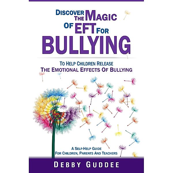 Discover the Magic of EFT for Bullying (emotional management for bullying), Deborah Guddee