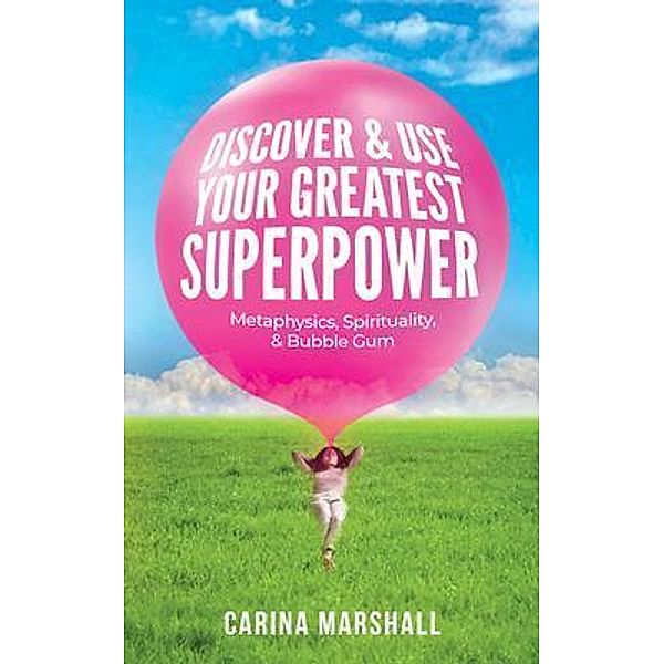 Discover & Use Your Greatest Superpower, Carina Marshall