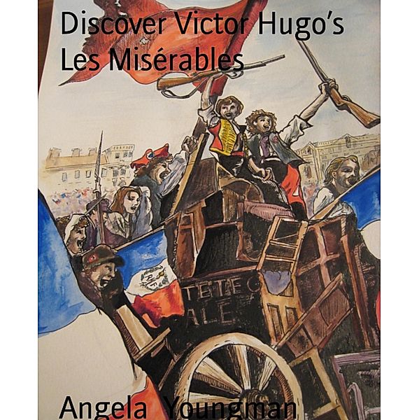 Discover Victor Hugo's Les Misérables, Angela Youngman