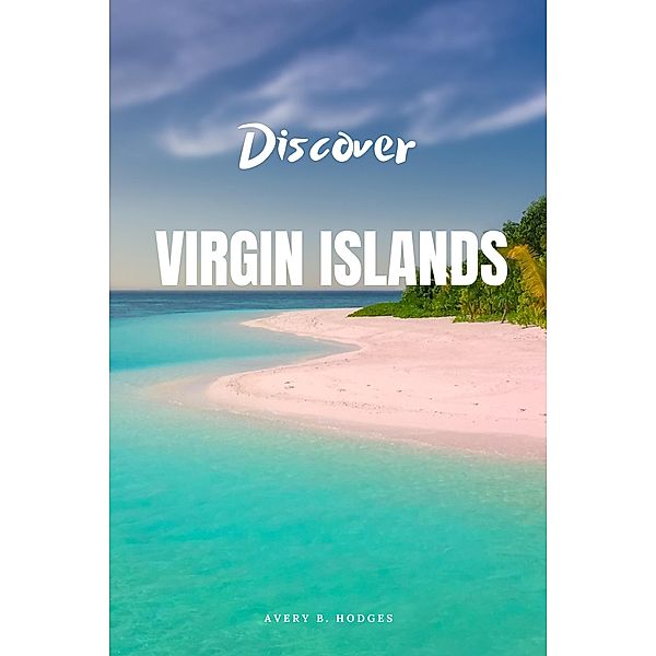 Discover Virgin Islands, Avery B. Hodges