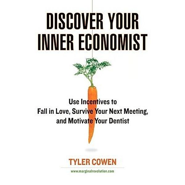 Discover Your Inner Economist, Tyler Cowen