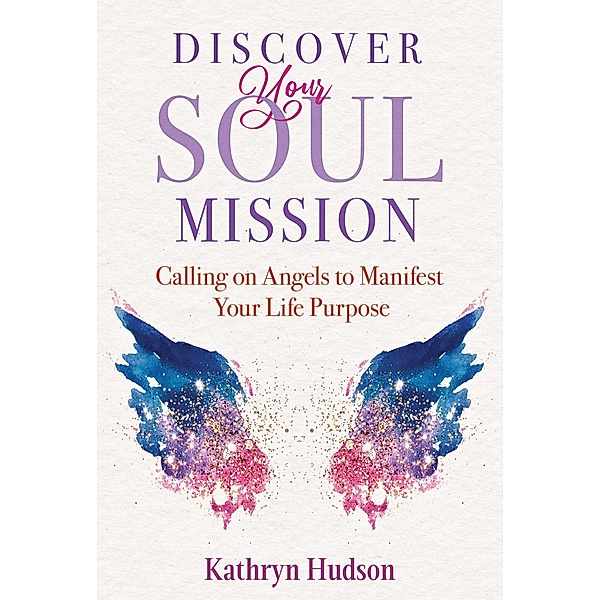 Discover Your Soul Mission, Kathryn Hudson