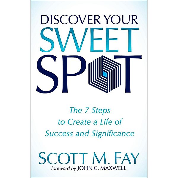 Discover Your Sweet Spot, Scott M. Fay