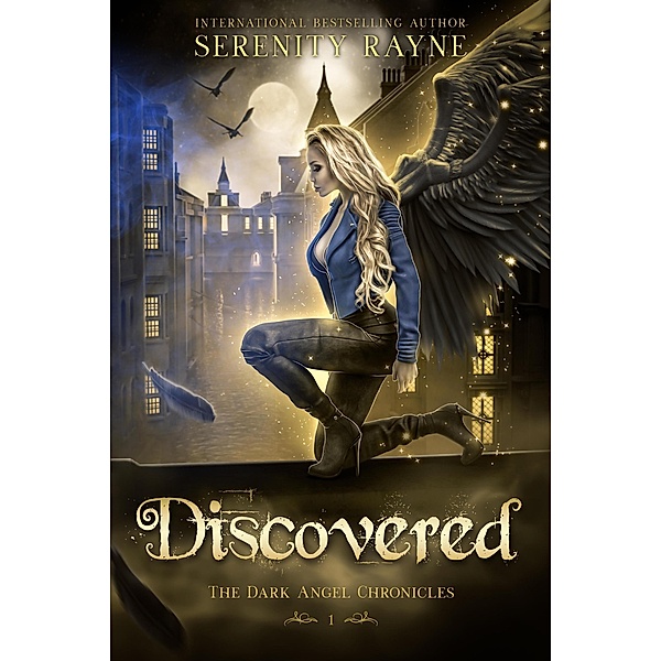 Discovered (The Dark Angel Chronicles, #1) / The Dark Angel Chronicles, Serenity Rayne