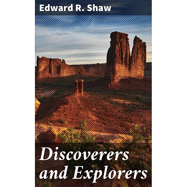 Discoverers and Explorers, Edward R. Shaw