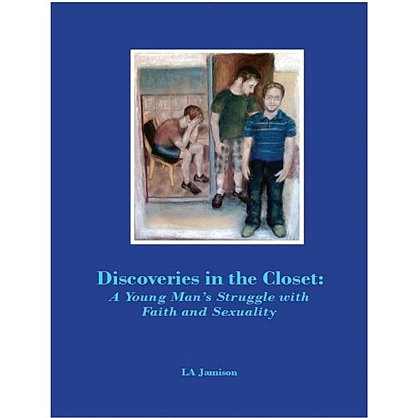 Discoveries In the Closet: A Young Man's Struggle With Faith and Sexuality, La Jamison