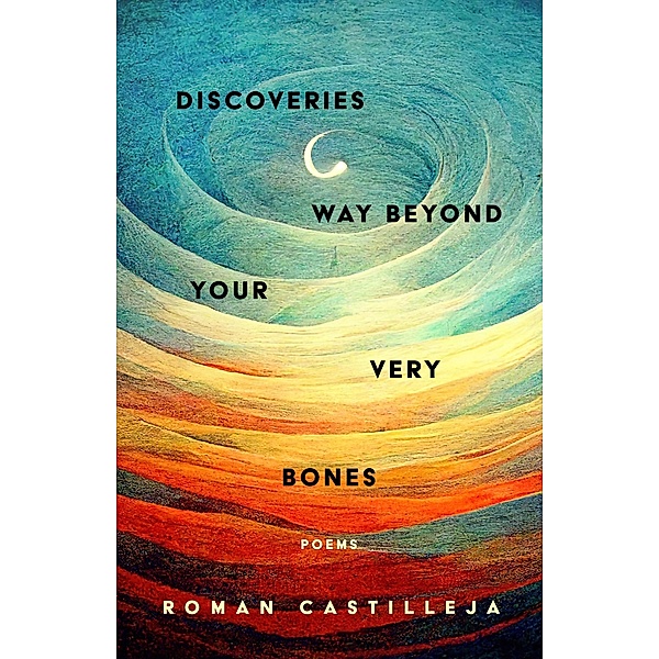 Discoveries Way Beyond Your Very Bones, Roman Castilleja