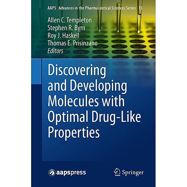 Discovering and Developing Molecules with Optimal Drug-Like Properties / AAPS Advances in the Pharmaceutical Sciences Series Bd.15