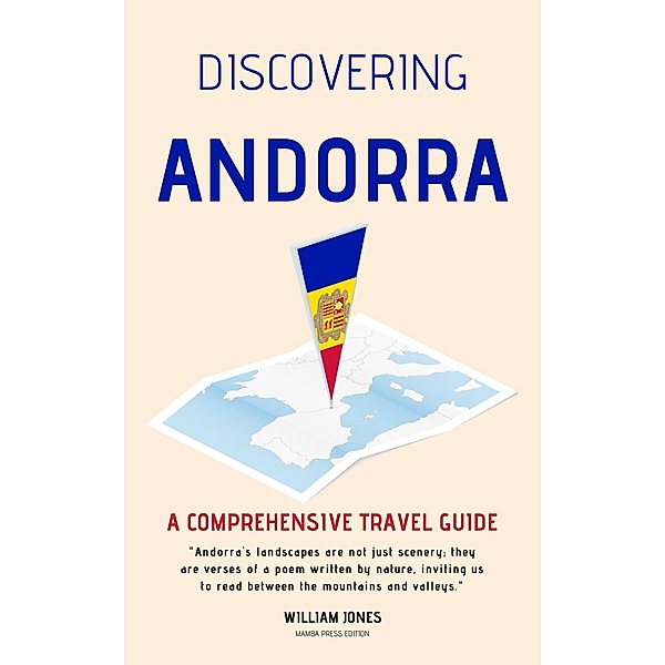 Discovering Andorra: A Comprehensive Travel Guide, William Jones