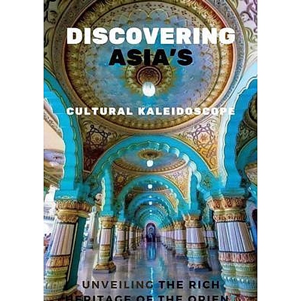 Discovering Asia's Cultural Kaleidoscope, Jimmy Don Holloway