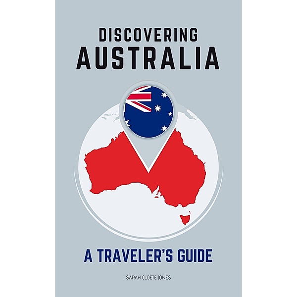 Discovering Australia: A Traveler's Guide, Sarah Cloete Jones