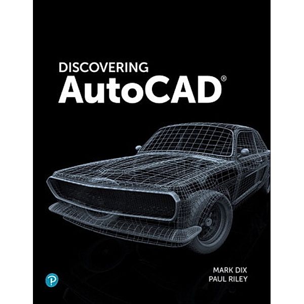 Discovering AutoCAD, 1/e, Mark Dix, Paul Riley
