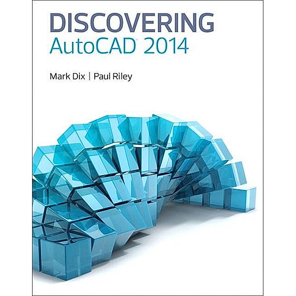 Discovering AutoCAD 2014 (2-downloads), Mark Dix, Paul Riley