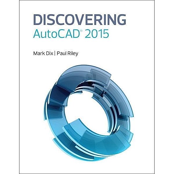 Discovering AutoCAD 2015, Mark Dix, Paul Riley
