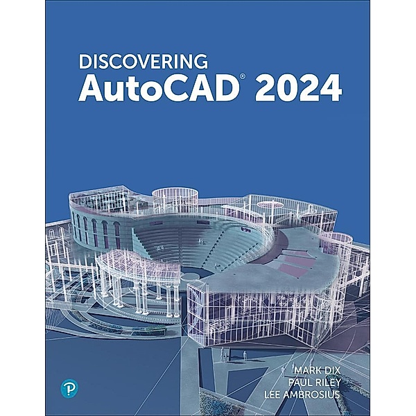 Discovering AutoCAD 2024, Mark Dix, Paul Riley, Lee Ambrosius