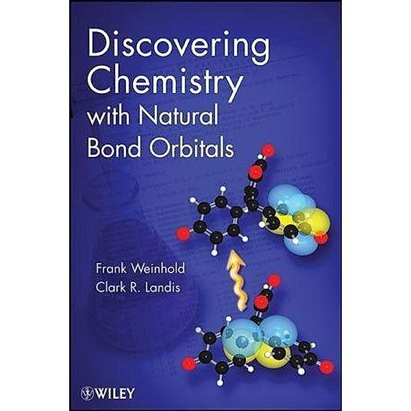 Discovering Chemistry With Natural Bond Orbitals, Frank Weinhold