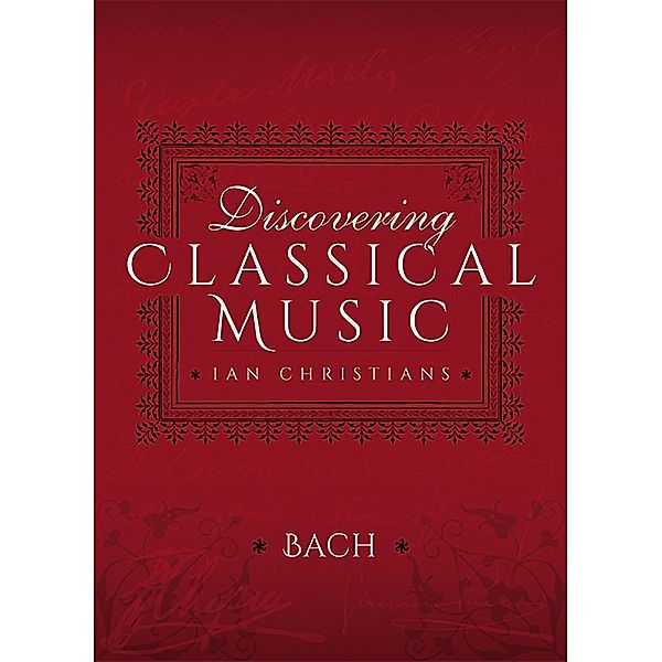 Discovering Classical Music: Bach, Ian Christians