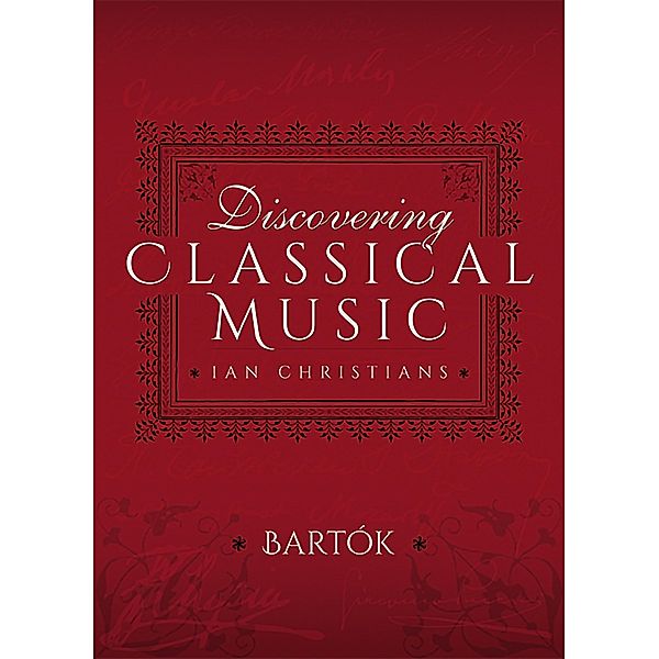 Discovering Classical Music: Bartok, Ian Christians