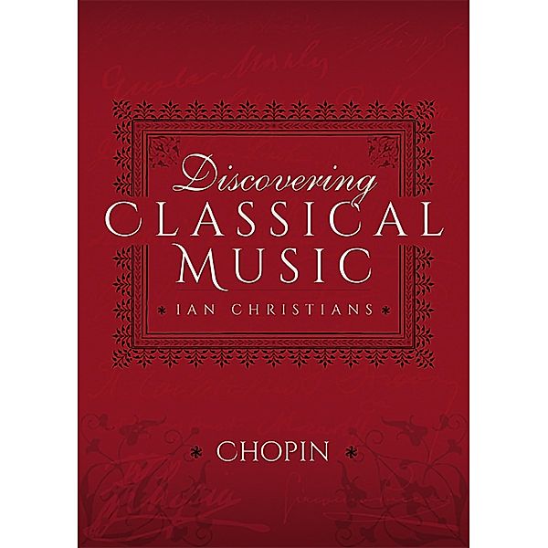 Discovering Classical Music: Chopin, Ian Christians