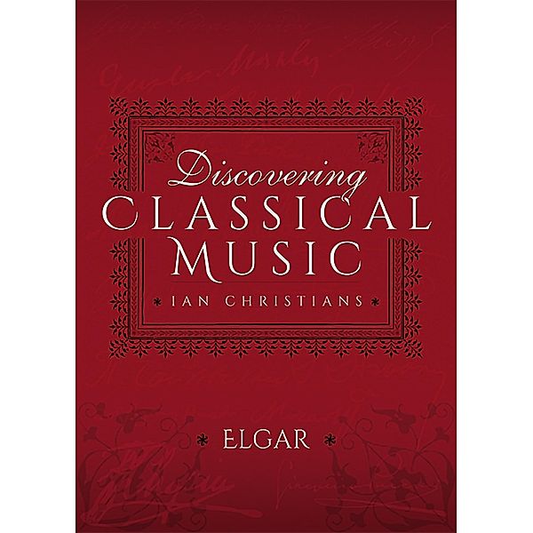 Discovering Classical Music: Elgar, Ian Christians