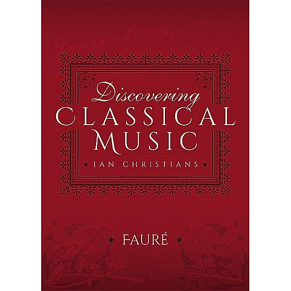 Discovering Classical Music: Faure, Ian Christians