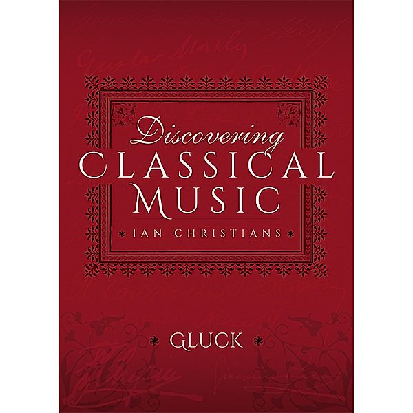 Discovering Classical Music: Gluck, Ian Christians