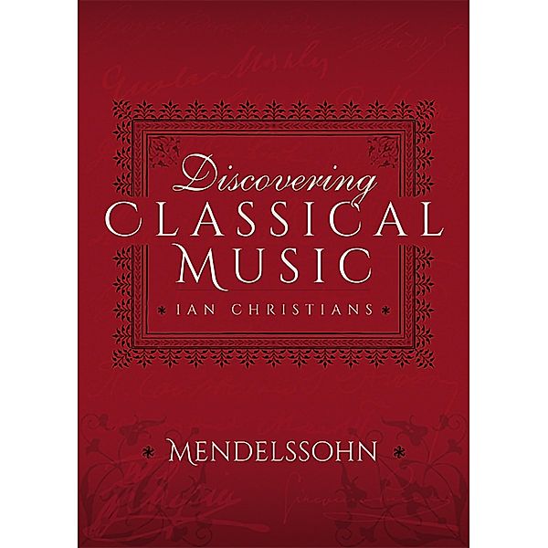 Discovering Classical Music: Mendelssohn, Ian Christians