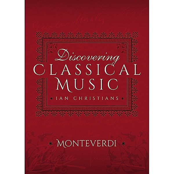 Discovering Classical Music: Monteverdi, Ian Christians