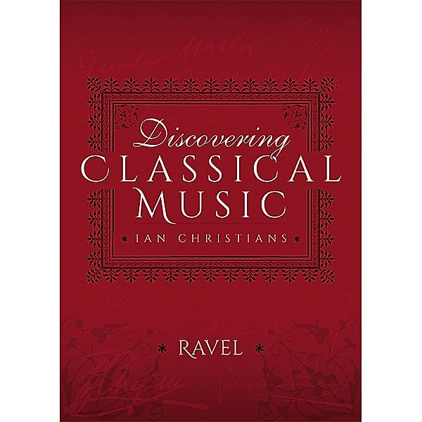 Discovering Classical Music: Ravel, Ian Christians