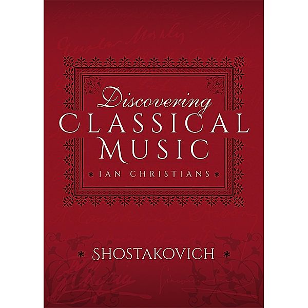 Discovering Classical Music: Shostakovich, Ian Christians